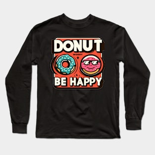 Donut Worry be Happy Long Sleeve T-Shirt